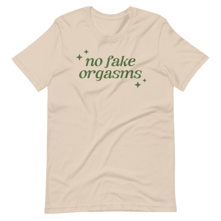 No Fake Orgasms Tee