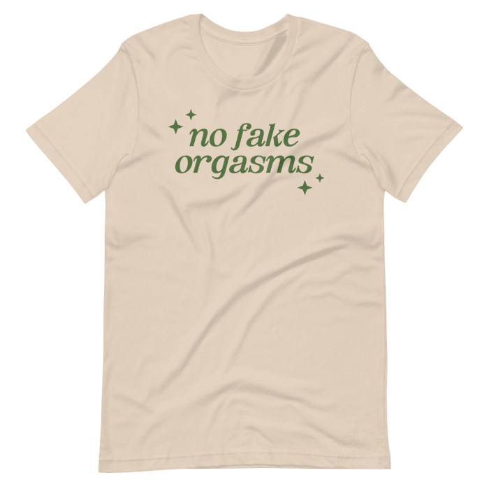 No Fake Orgasms Tee